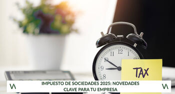Impuesto de Sociedades 2025: Novedades clave para tu empresa