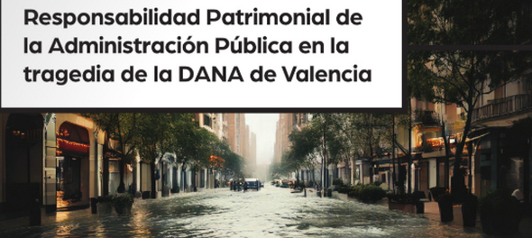 RESPONSABILIDAD PATRIMONIAL DE LA ADMINISTRACIÓN PÚBLICA EN LA TRAGEDIA DE LA DANA DE VALENCIA